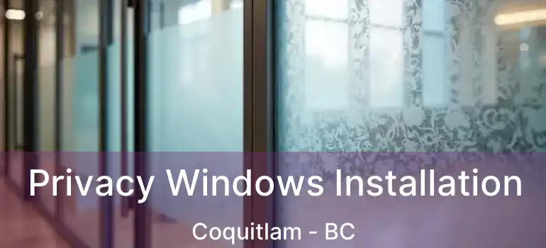  Privacy Windows Installation Coquitlam - BC