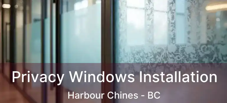  Privacy Windows Installation Harbour Chines - BC