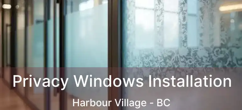  Privacy Windows Installation Harbour Village - BC