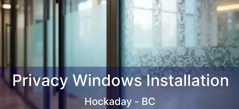  Privacy Windows Installation Hockaday - BC