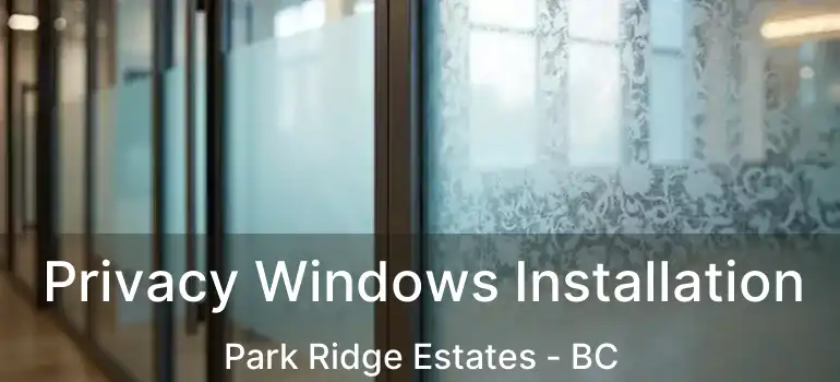  Privacy Windows Installation Park Ridge Estates - BC