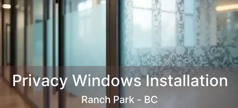  Privacy Windows Installation Ranch Park - BC