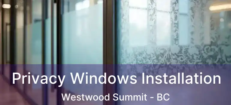  Privacy Windows Installation Westwood Summit - BC