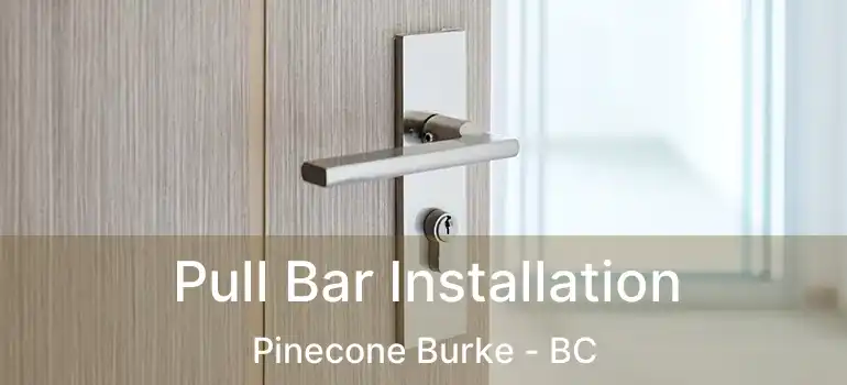  Pull Bar Installation Pinecone Burke - BC