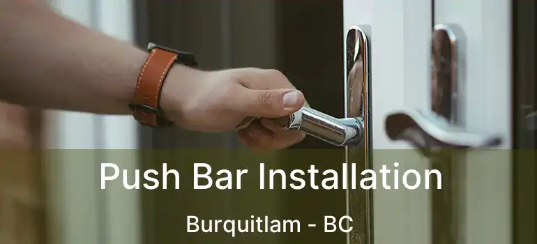  Push Bar Installation Burquitlam - BC