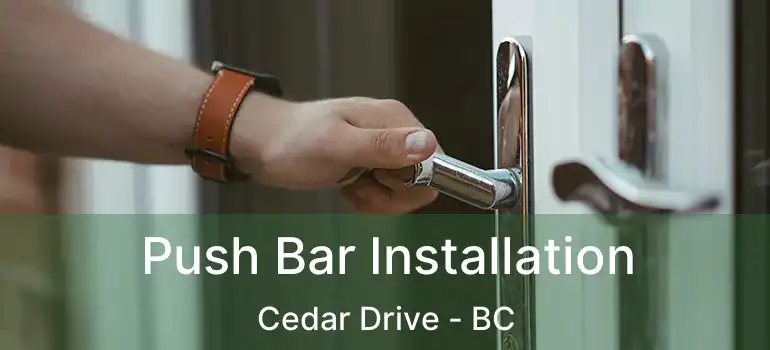  Push Bar Installation Cedar Drive - BC