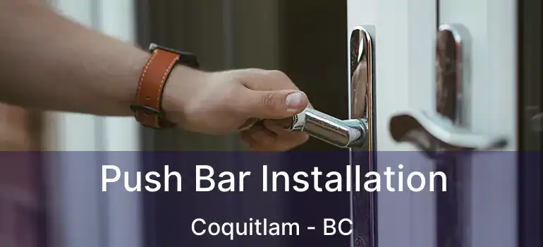  Push Bar Installation Coquitlam - BC