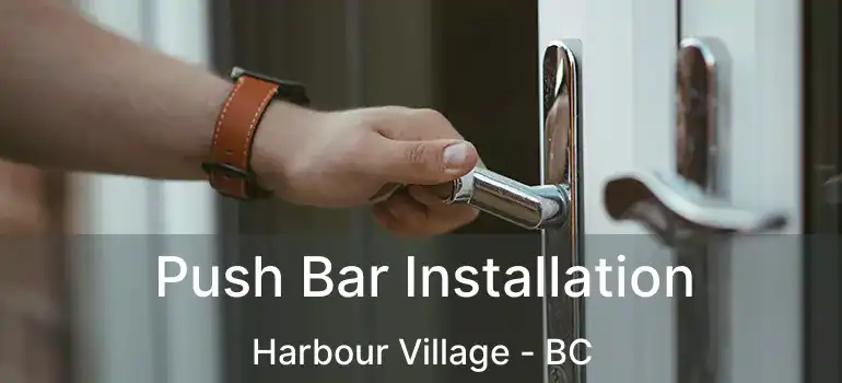  Push Bar Installation Harbour Village - BC