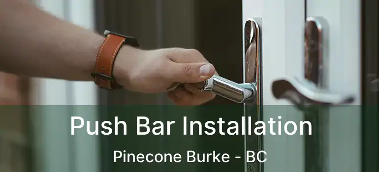  Push Bar Installation Pinecone Burke - BC