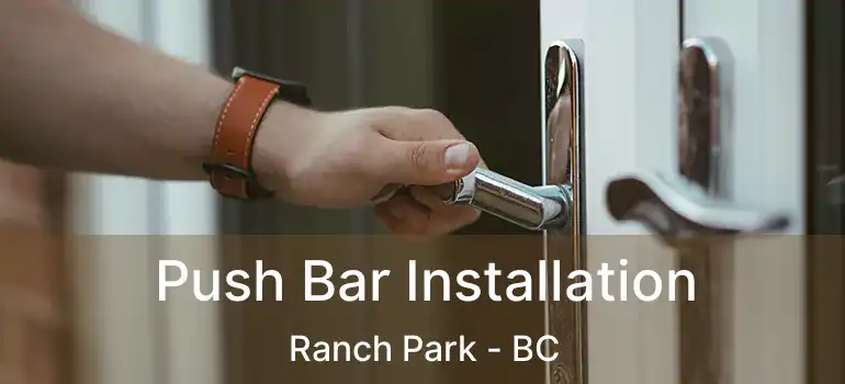  Push Bar Installation Ranch Park - BC