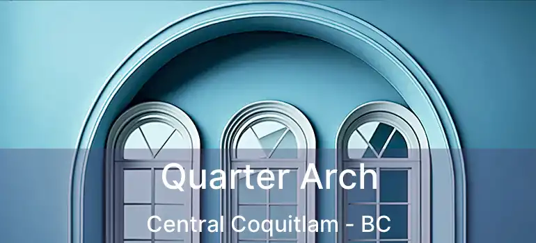  Quarter Arch Central Coquitlam - BC