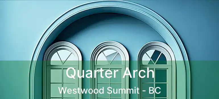  Quarter Arch Westwood Summit - BC