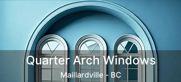  Quarter Arch Windows Maillardville - BC