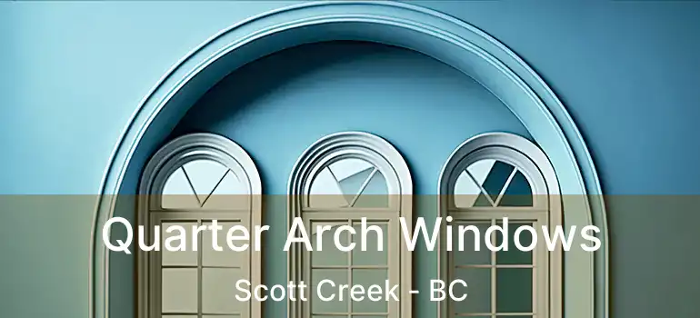  Quarter Arch Windows Scott Creek - BC