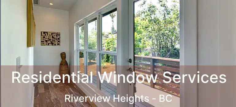  Residential Window Services Riverview Heights - BC