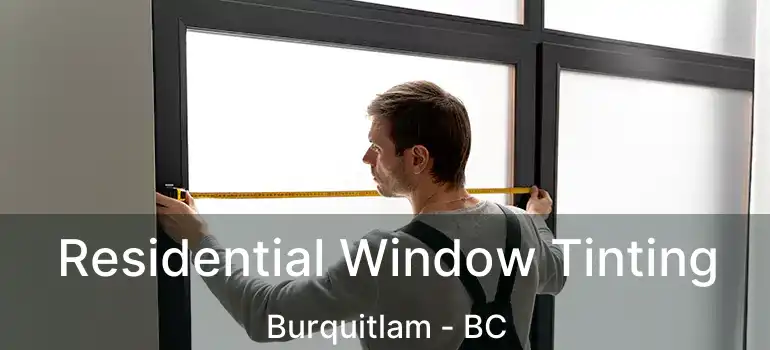  Residential Window Tinting Burquitlam - BC