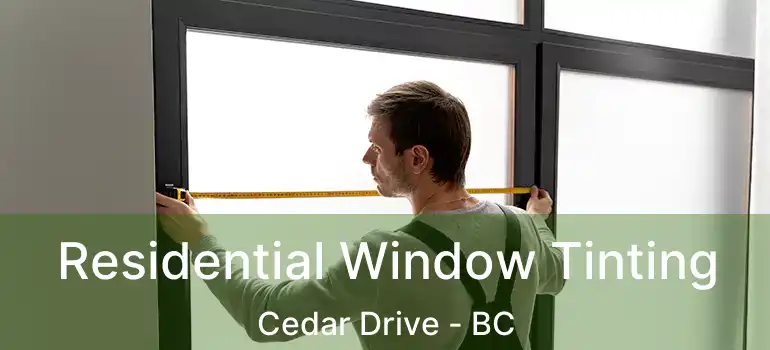 Residential Window Tinting Cedar Drive - BC