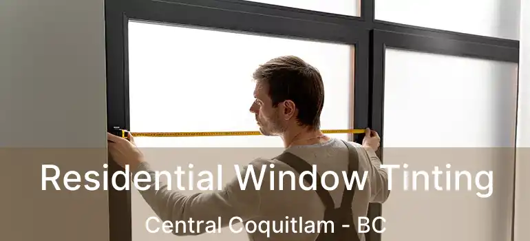  Residential Window Tinting Central Coquitlam - BC