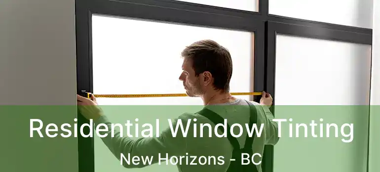  Residential Window Tinting New Horizons - BC