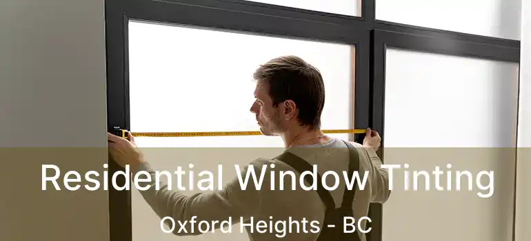  Residential Window Tinting Oxford Heights - BC
