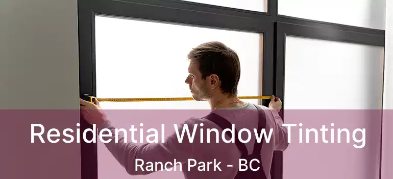  Residential Window Tinting Ranch Park - BC