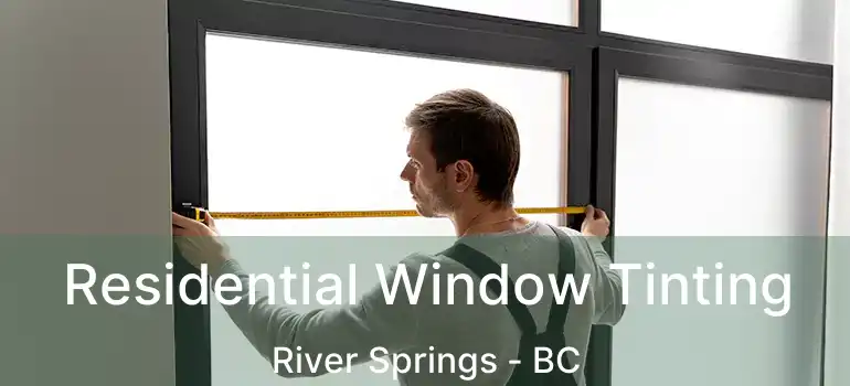  Residential Window Tinting River Springs - BC