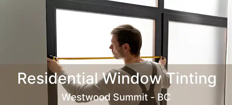  Residential Window Tinting Westwood Summit - BC