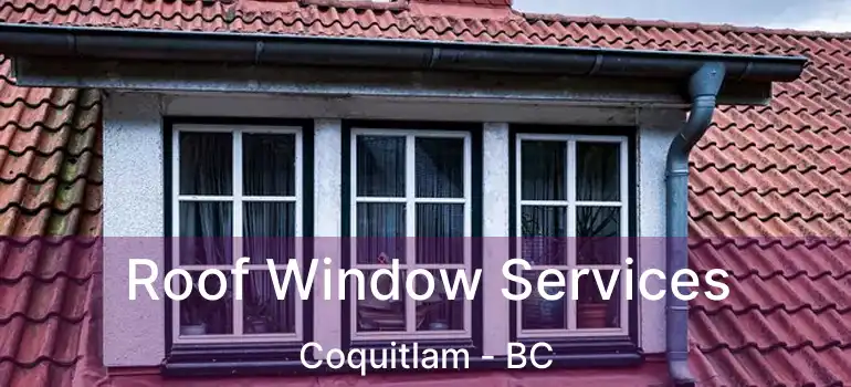  Roof Window Services Coquitlam - BC