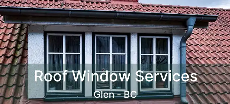 Roof Window Services Glen - BC