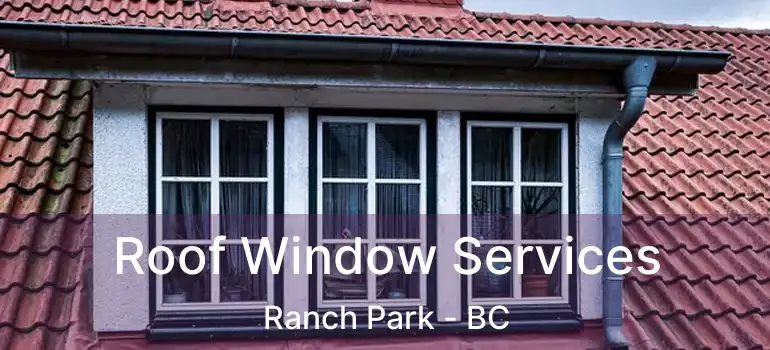  Roof Window Services Ranch Park - BC