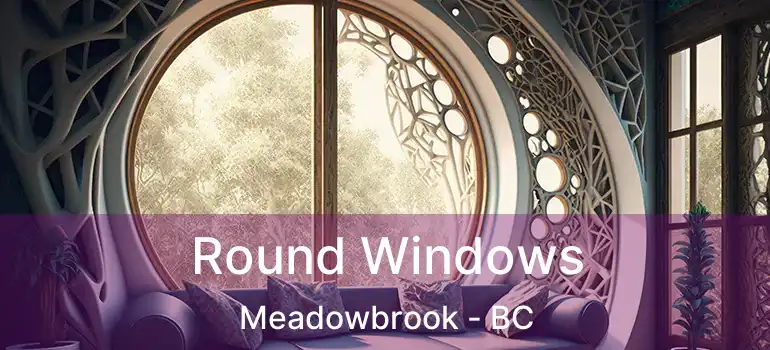  Round Windows Meadowbrook - BC