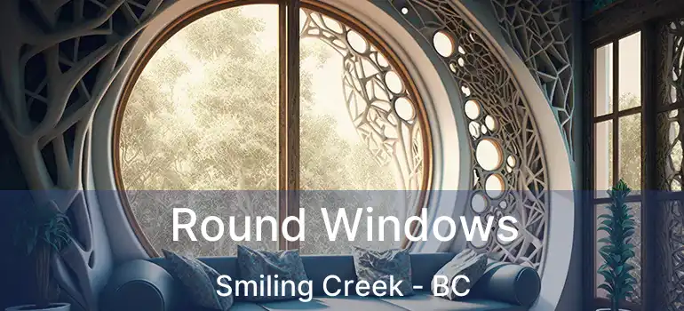  Round Windows Smiling Creek - BC
