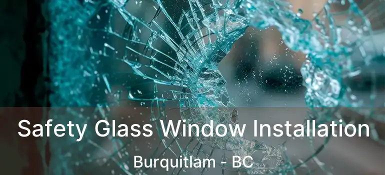  Safety Glass Window Installation Burquitlam - BC