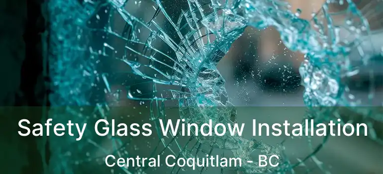  Safety Glass Window Installation Central Coquitlam - BC
