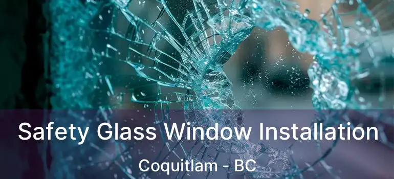  Safety Glass Window Installation Coquitlam - BC