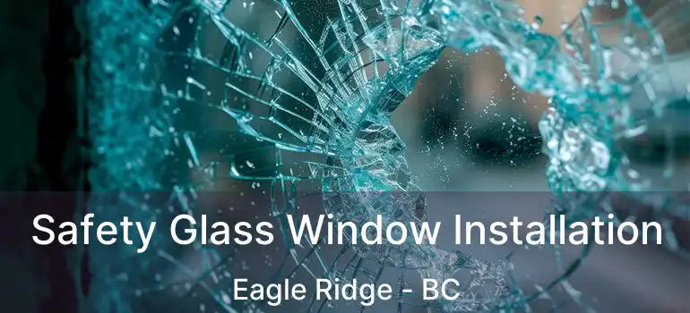  Safety Glass Window Installation Eagle Ridge - BC