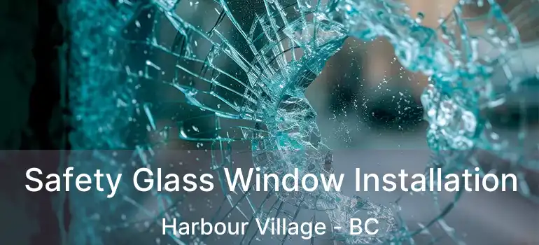  Safety Glass Window Installation Harbour Village - BC