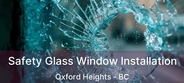  Safety Glass Window Installation Oxford Heights - BC