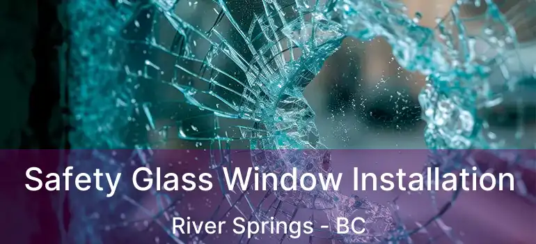  Safety Glass Window Installation River Springs - BC