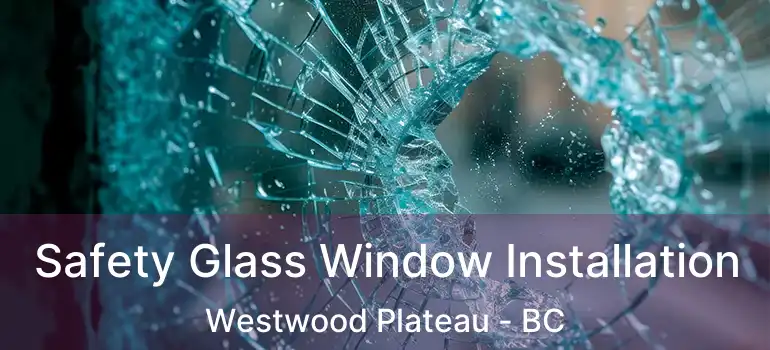  Safety Glass Window Installation Westwood Plateau - BC
