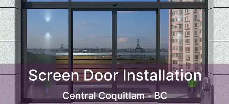  Screen Door Installation Central Coquitlam - BC