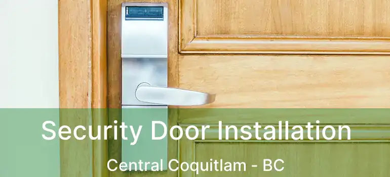  Security Door Installation Central Coquitlam - BC