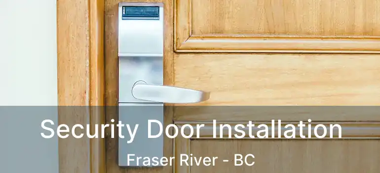  Security Door Installation Fraser River - BC
