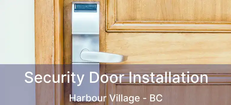  Security Door Installation Harbour Village - BC