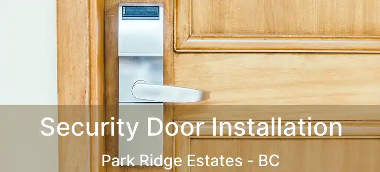  Security Door Installation Park Ridge Estates - BC