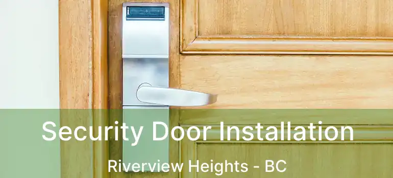  Security Door Installation Riverview Heights - BC