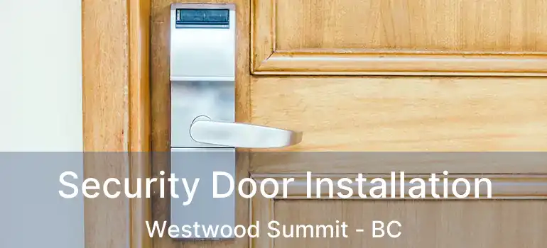  Security Door Installation Westwood Summit - BC