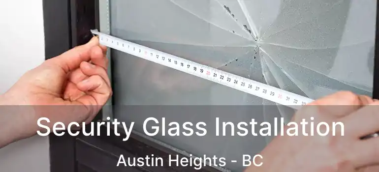  Security Glass Installation Austin Heights - BC