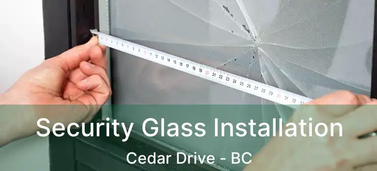  Security Glass Installation Cedar Drive - BC