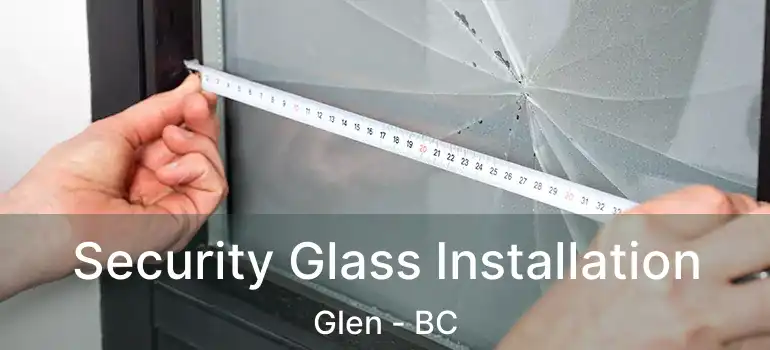  Security Glass Installation Glen - BC